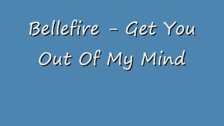 Bellefire - Get You Out Of My Mind