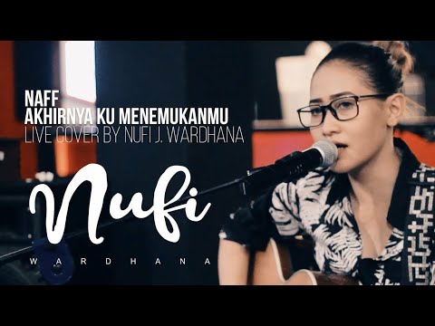 Naff - Akhirnya Ku Menemukanmu | Live Cover By Nufi Wardhana