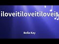 Bella Kay Iloveitiloveitiloveit Lyrics