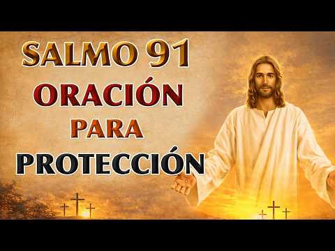 ORACIÓN PODEROSA - SALMO 91 PARA PROTECCIÓN