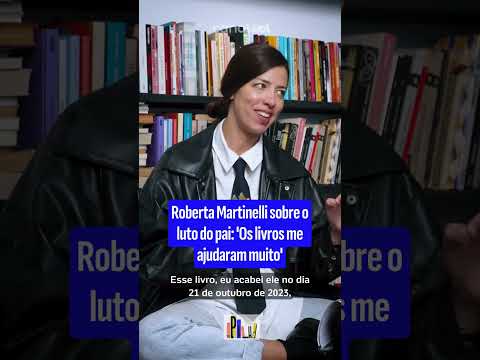 Roberta Martinelli sobre o luto do pai: ‘Os livros me ajudaram muito’