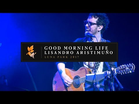 Good Morning Life en Vivo Luna Park 2017 - Lisandro Aristimuño (con Javier Malosetti)