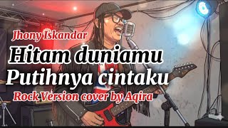 Download lagu Hitam duniamu putih cintaku (Jhony Iskandar) [Rock Version] mp3