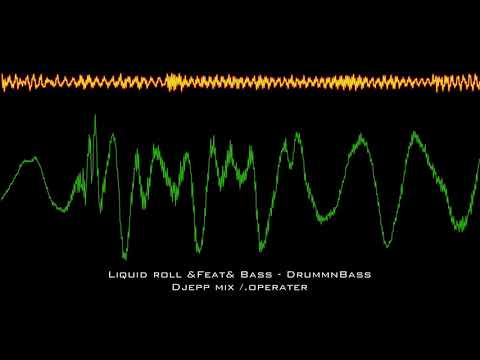 Liquid roll &Feat& Bass - Drum & bass - Djepp mix /.operater