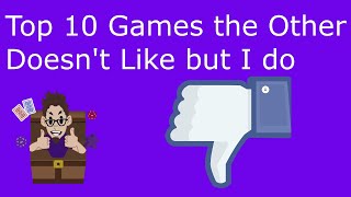 Top 10 Games the Other Person Doesn't Like but I Do