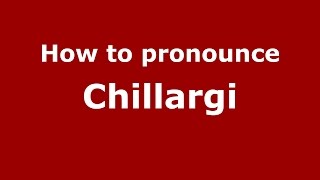 How to pronounce Chillargi