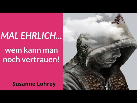 Hilfe! Wem kann man jetzt noch VERTRAUEN? Endstation Misstrauen? (psychologische Beobachtungen)