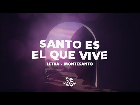 Santo es el que Vive / Letra - Montesanto