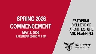 Ball State University Spring Commencement 2026 - Estopinal College of Architecture and Planning