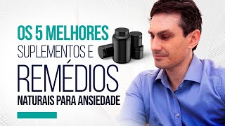 OS 5 MELHORES SUPLEMENTOS E REMÉDIOS NATURAIS PARA ANSIEDADE