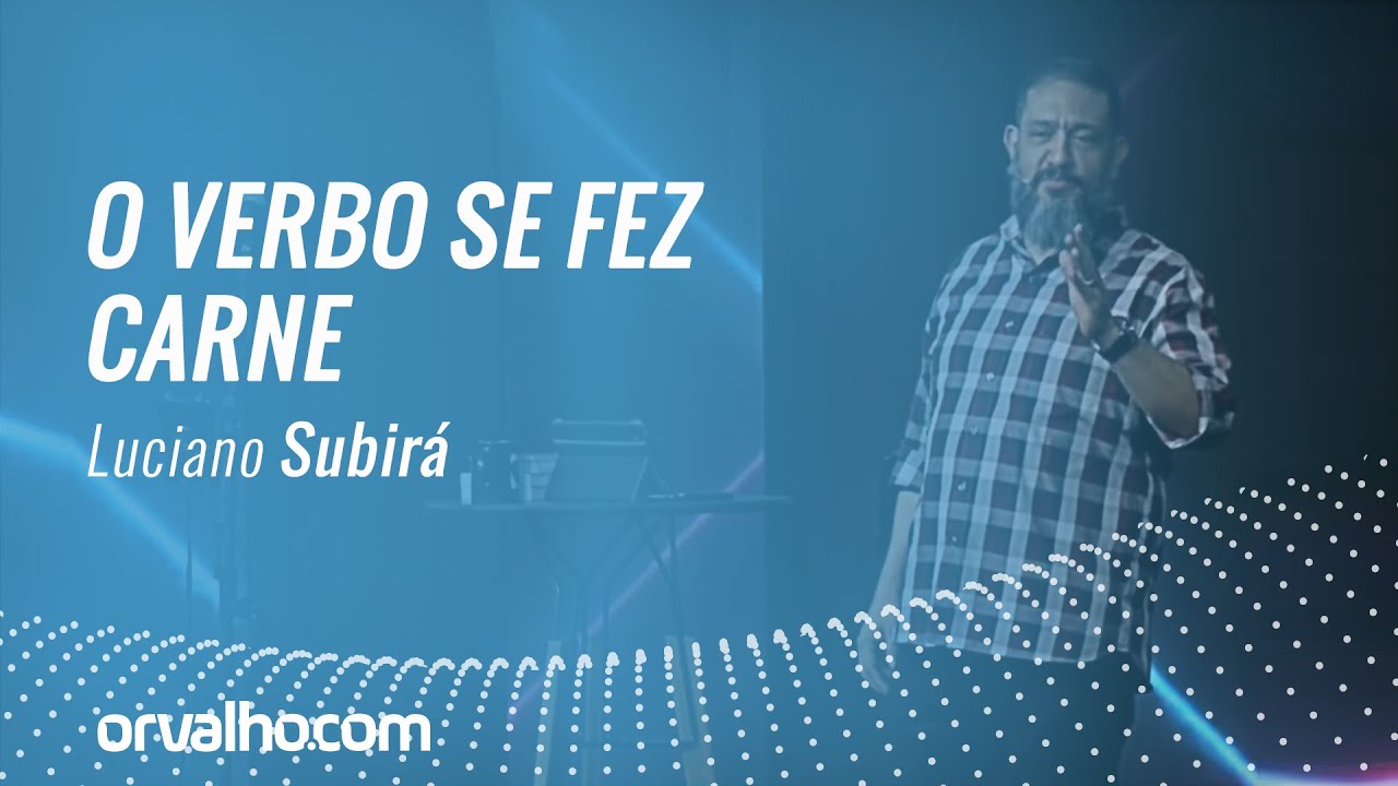 O VERBO SE FEZ CARNE - Luciano Subira