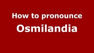 How to pronounce Osmilandia