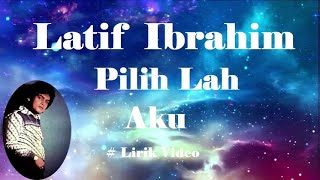 Download lagu Latif Ibrahim ~Pilih Lah Aku ~Lirik mp3