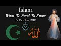 Islam: What We Need To Know - Explaining the Faith