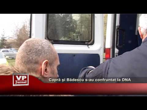 Capra si Badescu s-au confruntat la DNA