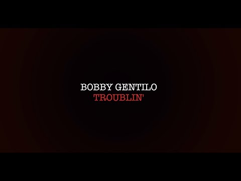 Bobby Gentilo - Troublin' (Official Lyric Video)