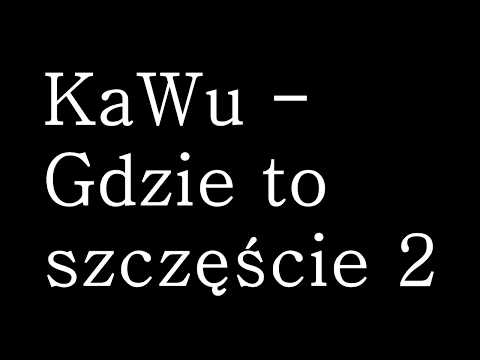 KaWu - Gdzie to szczęście 2 + tekst