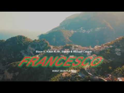 Blaze U, Kilian K, Mr. Stache & Michael Caspar - Francesco (KRST BOOTLEG)