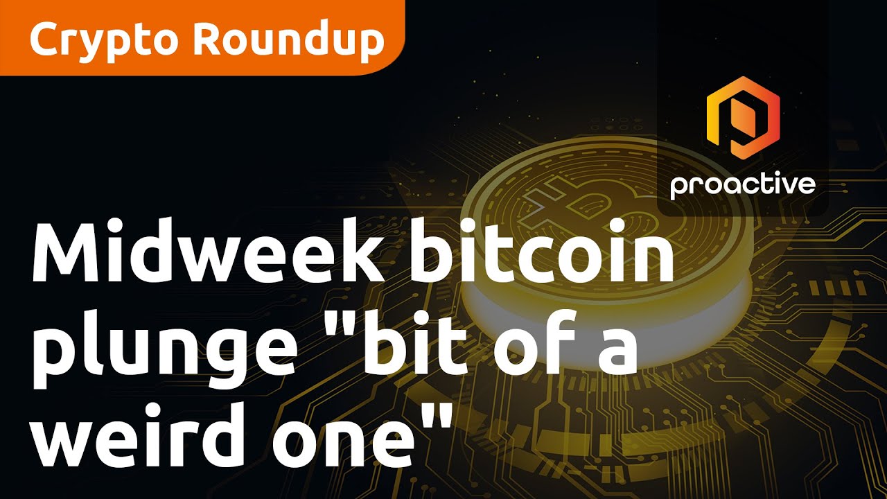 Midweek bitcoin plunge "bit of a weird one" — Crypto Roundup