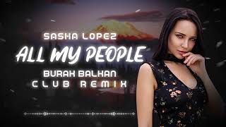 Sasha Lopez - All My People ( Burak Balkan Club Remix ) 2019