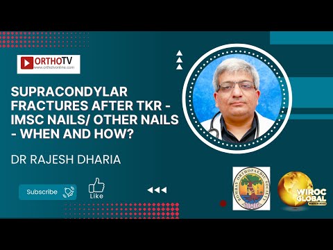 Supracondylar Fractures After TKA - IMSC Nails/ other nails - When and How? - Dr Rajesh Dharia