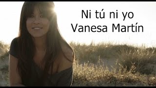 Vanesa Martín  - Ni tú ni yo (con letra)