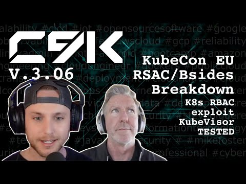 KubeCon, RSAC/BSides SF, K8s RBAC Exploit and KubeVisor - C9K V2.06