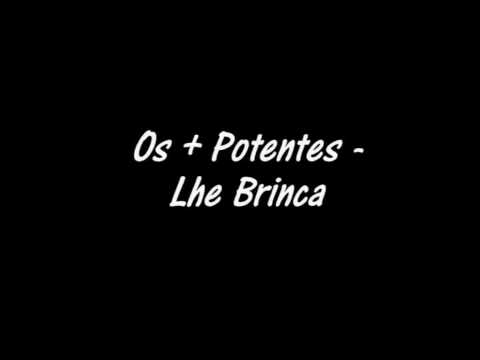 Os + Potentes - Lhe Brinca
