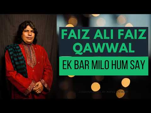 Ek Bar Milo Hum Say Qawwali | Faiz Ali Faiz Qawwal | Sufiana Kalam | Latest Qawali