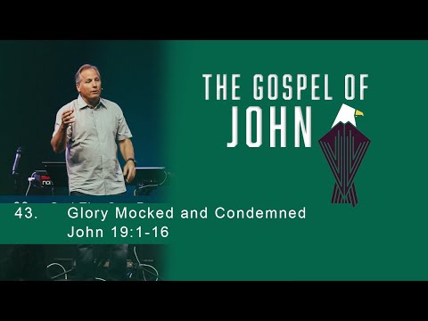 Glory Mocked and Condemned - John 19:1-16