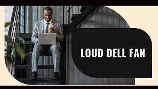 Fix Dell Loud Fan Noise