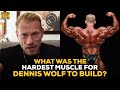 Dennis Wolf Answers: What Was The Hardest Muscle For Him To Build?