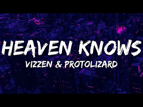 Vizzen & Protolizard - Heaven Knows (Lyrics)