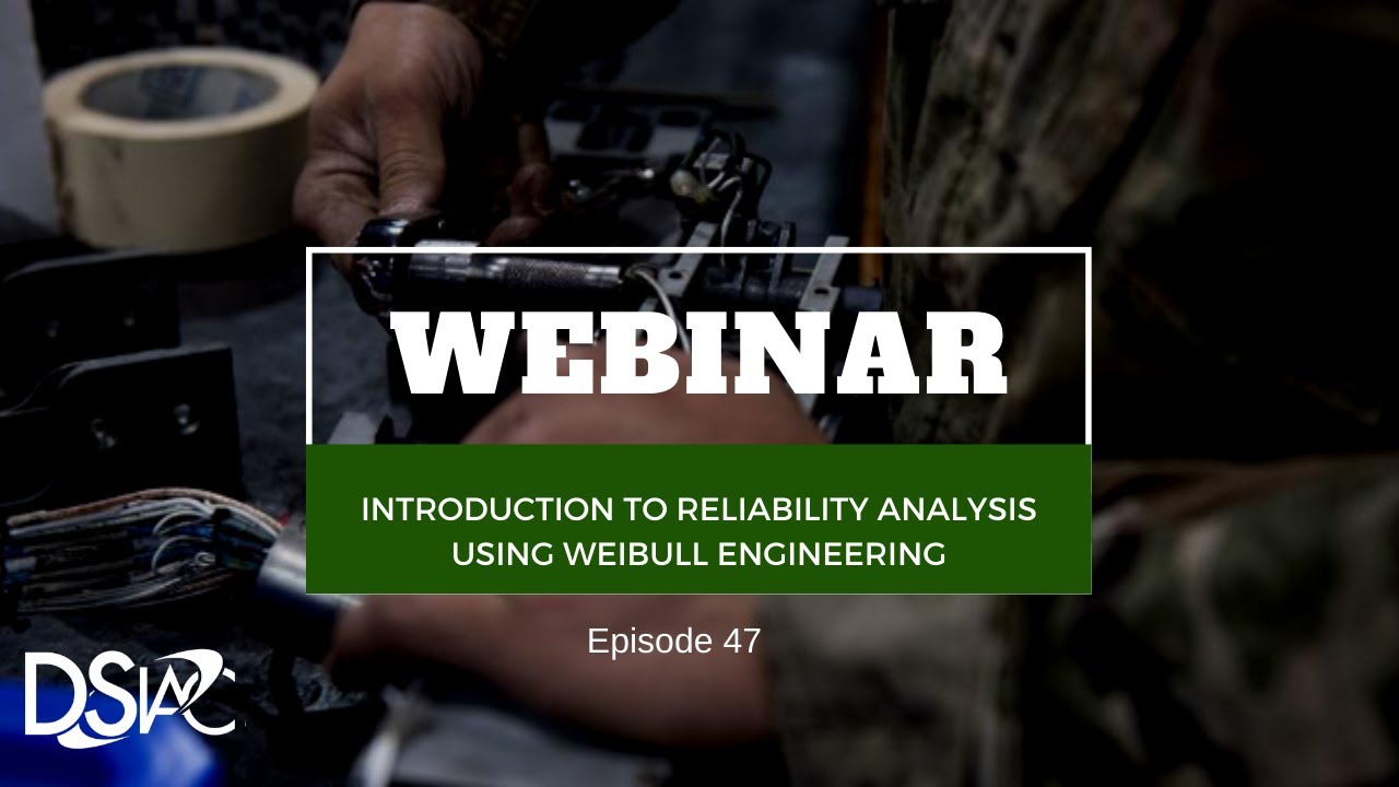 DSIAC Webinar: Introduction to Reliability Analysis Using Weibull Engineering