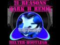 21 Reasons - Mark H Remix 🔥💥💥🔥💥🔥🔥💥💥🔥💥