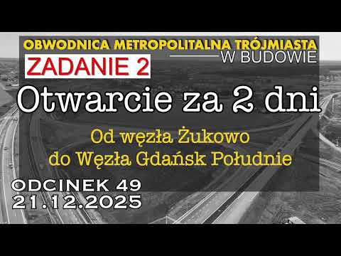 Za 2 dni otwarcie! Obwodnica Metropolitalna Trójmiasta ZADANIE 2 odc.49  - od węzła Żukowo d