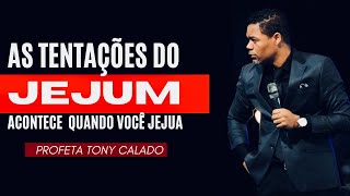 As Tentações Do Jejum! Ataques Espirituais | Tony Calado