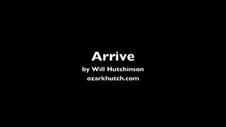 Arrive by Will Hutchinson ozarkhutch.com