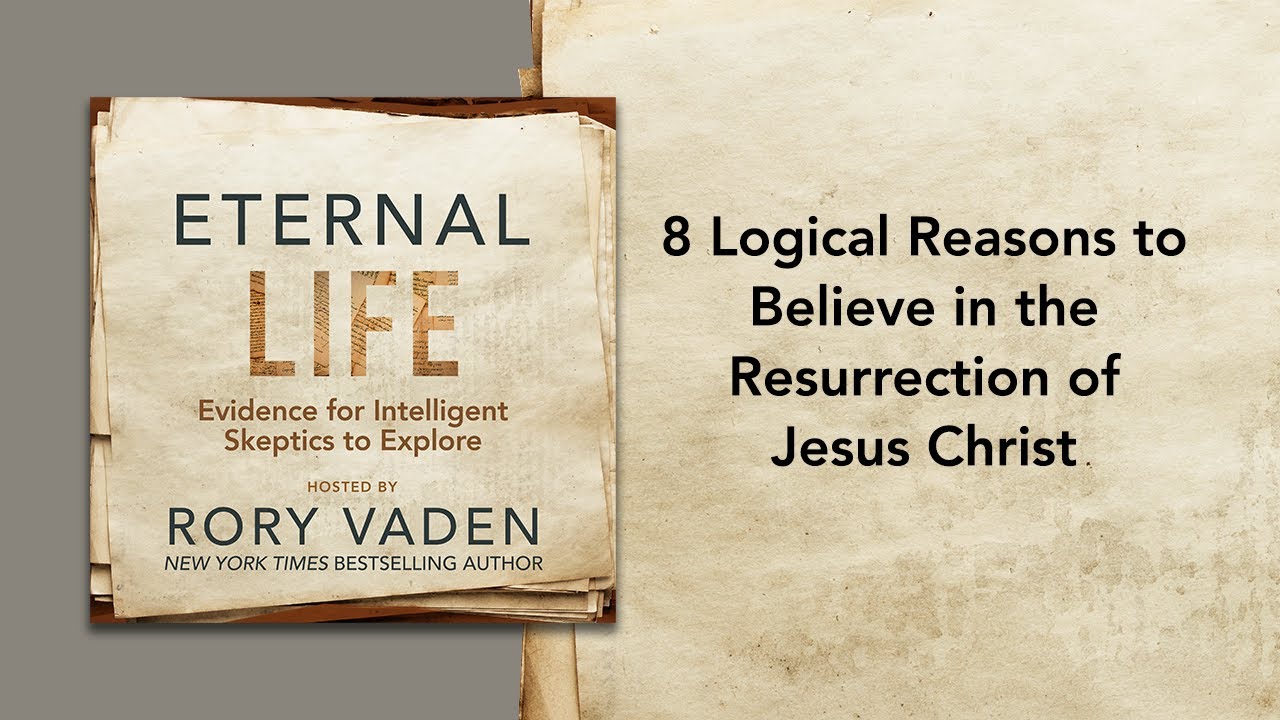 8 Logical Reasons to Believe in the Resurrection of Jesus Christ