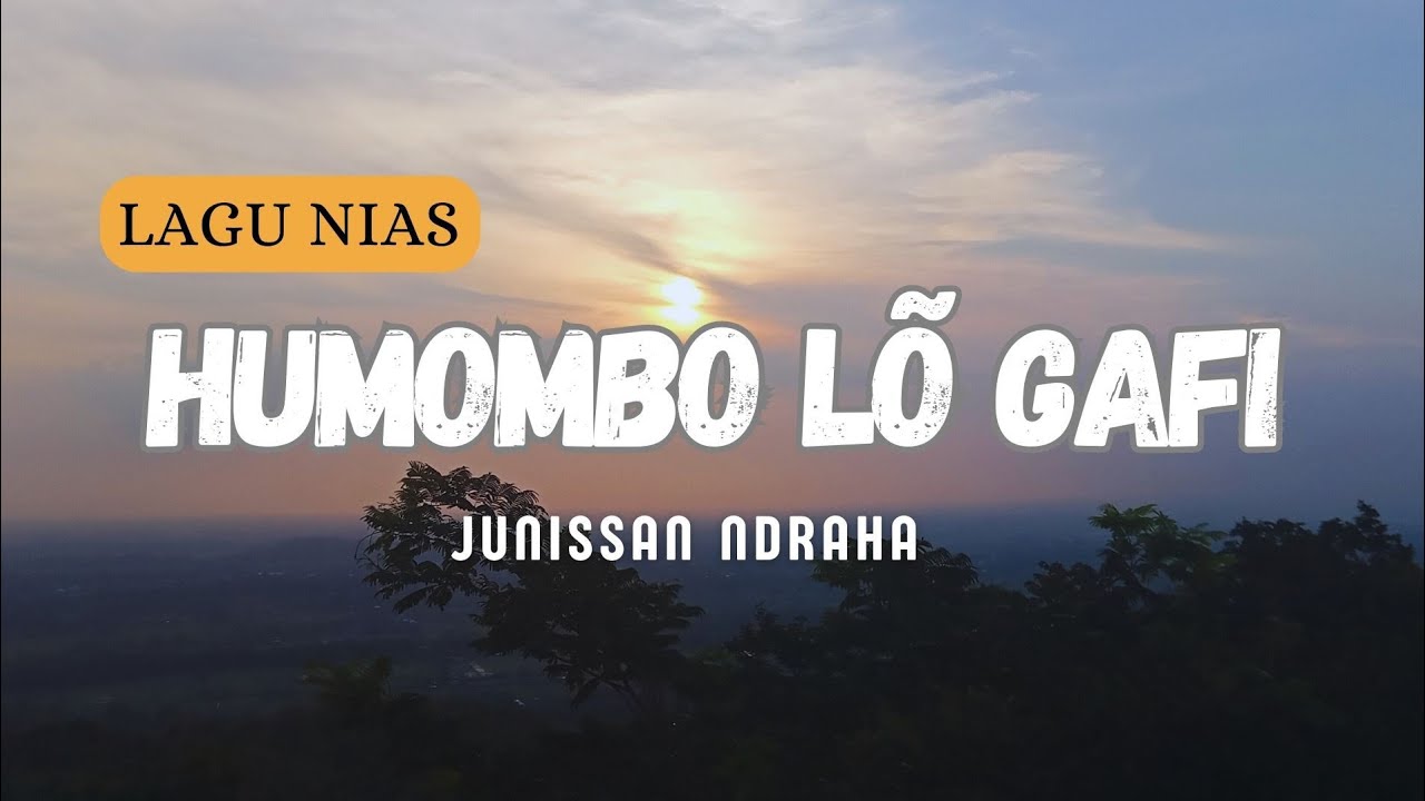 Lirik Lagu Nias Humombo Lo Gafi - Junisan Ndraha