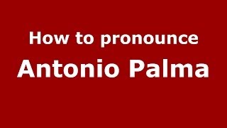 How to pronounce Antonio Palma