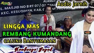 Download lagu LINGGA MAS REMBANG KUMANDANG LENGGER CALUNG BANYUMASAN KEMBANGE JAGAD CILACAP mp3 Download lagu LINGGA MAS REMBANG KUMANDANG LENGGER CALUNG BANYUMASAN KEMBANGE JAGAD CILACAP mp3
