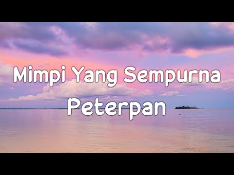Peterpan - Mimpi Yang Sempurna | Lirik Video