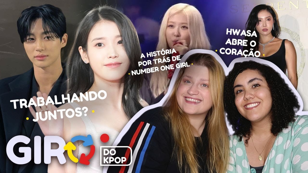 GIRO DAS NATISAS (Drama da IU e Byeon Wooseok, Rosé fala sobre Number One Girl, Hwasa faz confissão)