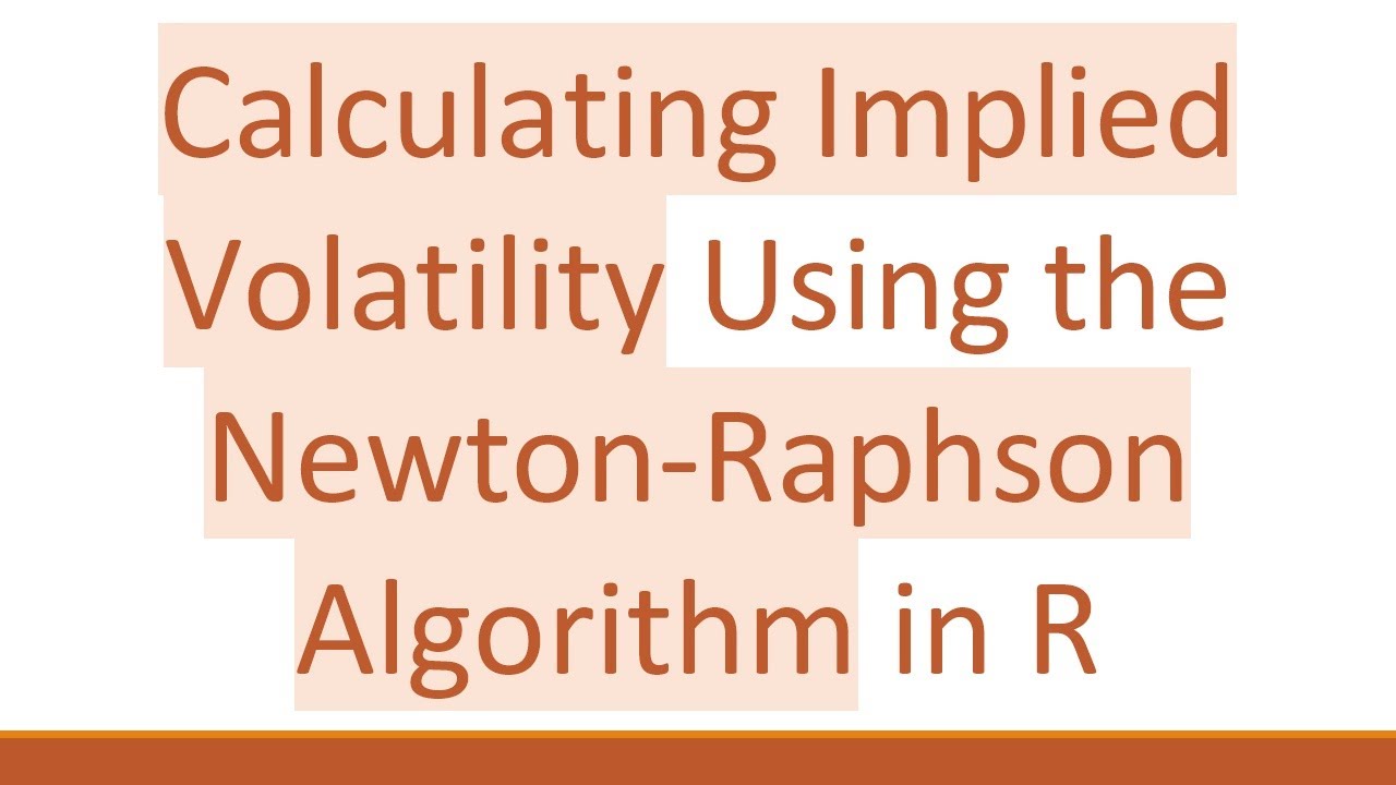 Calculating Implied Volatility Using the Newton-Raphson Algorithm in R