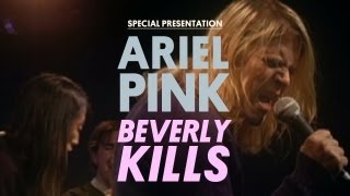 Ariel Pink's Haunted Graffiti - Beverly Kills - Special Presentation