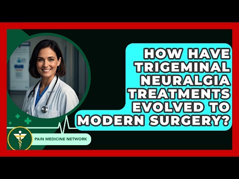 How Have Trigeminal Neuralgia Treatments Evolved To Modern Surgery? - Pain Medicine Network