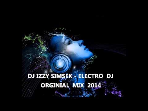 DJ IZZY SIMSEK - ELECTRO DJ ( ORGINIAL MIX 2014 )