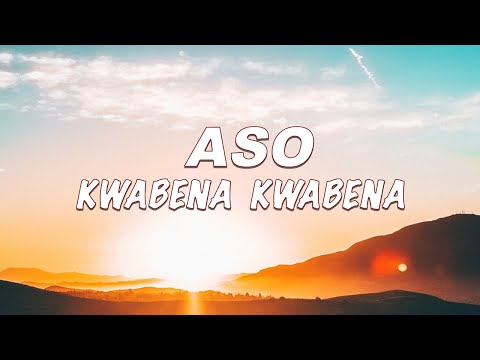 Kwabena Kwabena - Aso ft Kontihene (Lyrics)