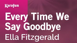 Every Time We Say Goodbye - Ella Fitzgerald | Karaoke Version | KaraFun